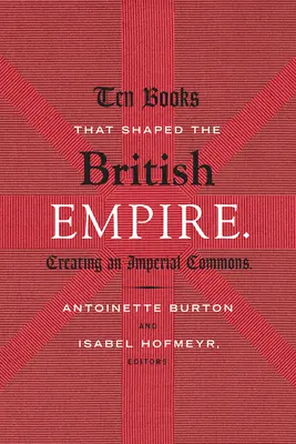 Zece cărți care au modelat Imperiul Britanic: Crearea unei comunități imperiale - Ten Books That Shaped the British Empire: Creating an Imperial Commons