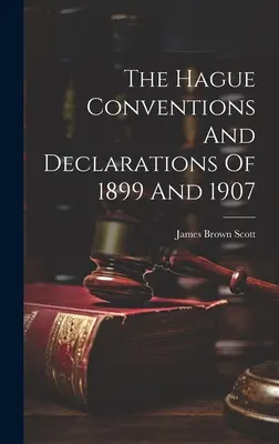 Convențiile și declarațiile de la Haga din 1899 și 1907 - The Hague Conventions And Declarations Of 1899 And 1907