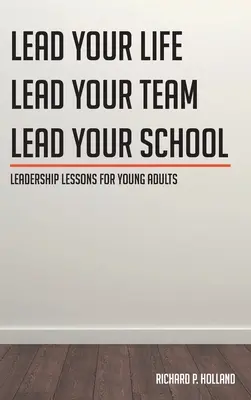 Lecții de leadership pentru tineri adulți: Condu-ți viața Condu-ți echipa Condu-ți școala - Leadership Lessons for Young Adults: Lead your Life Lead your Team Lead your School