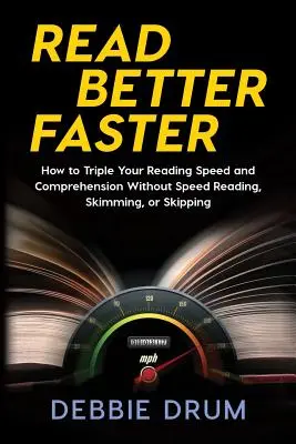 Citește mai bine mai repede: Cum să vă triplați viteza de citire și înțelegerea fără citire rapidă, skimming sau skipping - Read Better Faster: How to Triple Your Reading Speed and Comprehension Without Speed Reading, Skimming, or Skipping