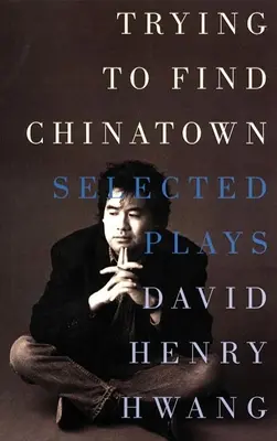 Încercarea de a găsi Chinatown: Piese selectate - Trying to Find Chinatown: The Selected Plays