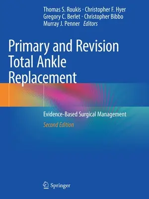 Primary and Revision Total Ankle Replacement: Management chirurgical bazat pe dovezi - Primary and Revision Total Ankle Replacement: Evidence-Based Surgical Management