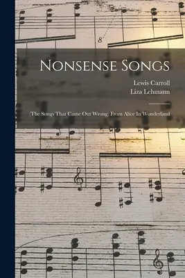 Nonsense Songs: (cântecele care au ieșit greșit) din Alice în Țara Minunilor - Nonsense Songs: (the Songs That Came Out Wrong) From Alice In Wonderland