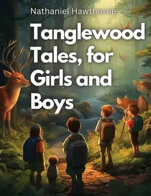 Tanglewood Tales, pentru fete și băieți - Tanglewood Tales, for Girls and Boys