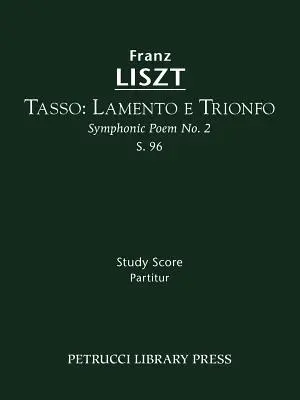 Tasso. Lamento e Trionfo, S.96: Partitură de studiu - Tasso. Lamento e Trionfo, S.96: Study score