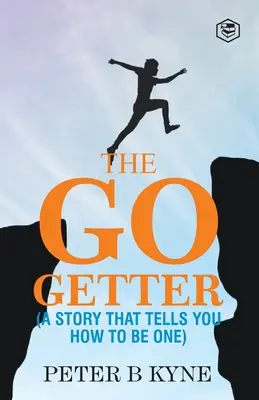 The Go-Getter: O poveste care îți spune cum să fii unul - The Go-Getter: A Story That Tells You How To Be One