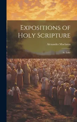 Expuneri ale Sfintei Scripturi: Sfântul Luca - Expositions of Holy Scripture: St. Luke