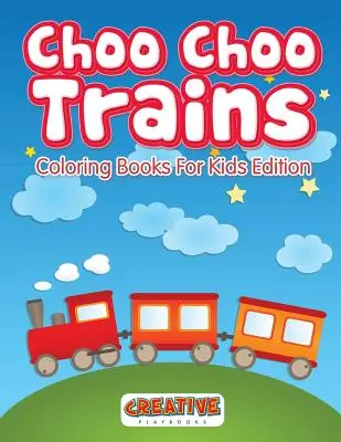 Choo Choo Trenuri Cărți de colorat pentru copii Edition - Choo Choo Trains Coloring Books For Kids Edition