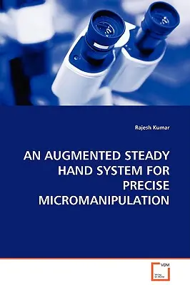 Un sistem Augmented Steady Hand pentru micromanipulare precisă - An Augmented Steady Hand System for Precise Micromanipulation