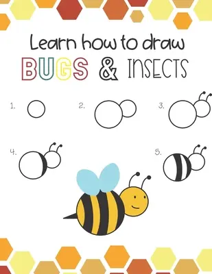 Învață cum să desenezi insecte și gândaci: Distracție pentru băieți și fete, Învață cum să desenezi albine bumbe, muște, lăcuste, libelule și multe alte animale! - Learn How to Draw Insects and Bugs: Fun for boys and girls, Learn How to draw bumbe bees, butteflies, grasshopper, dragonflies and many more animals!