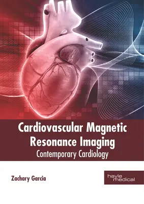Imagistică prin rezonanță magnetică cardiovasculară: Cardiologie contemporană - Cardiovascular Magnetic Resonance Imaging: Contemporary Cardiology