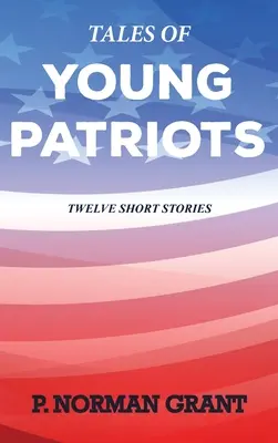 Povești de tineri patrioți: Douăsprezece povestiri scurte - Tales of Young Patriots: Twelve Short Stories
