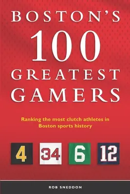 Boston's 100 Greatest Gamers: Clasamentul celor mai puternici atleți din istoria sportului din Boston - Boston's 100 Greatest Gamers: Ranking the most clutch athletes in Boston sports history