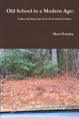 Școala veche într-o eră modernă: Povești de vânătoare de curcani din Carolina Centrală - Old School in a Modern Age: Turkey Hunting Tales from the Central Carolinas