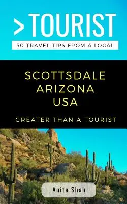 Greater Than a Tourist- Scottsdale Arizona SUA: 50 de sfaturi de călătorie de la un localnic - Greater Than a Tourist- Scottsdale Arizona USA: 50 Travel Tips from a Local