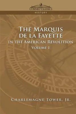 Marchizul de La Fayette în revoluția americană Volumul 1 - The Marquis de La Fayette in the American Revolution Volume 1
