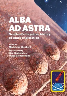 Alba ad Astra - Istoria scoțiană uitată a explorării spațiale - Alba ad Astra - Scotland's forgotten history of space exploration