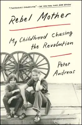 Mama rebelă: Copilăria mea urmărind revoluția - Rebel Mother: My Childhood Chasing the Revolution