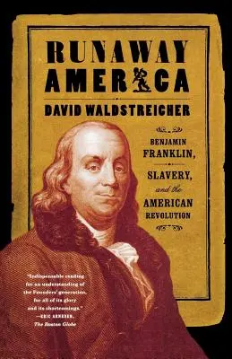 Runaway America: Benjamin Franklin, sclavia și revoluția americană - Runaway America: Benjamin Franklin, Slavery, and the American Revolution