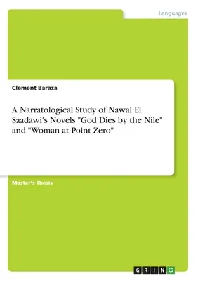 Un studiu narratologic al romanelor lui Nawal El Saadawi „God Dies by the Nile” și „Woman at Point Zero”” - A Narratological Study of Nawal El Saadawi's Novels God Dies by the Nile