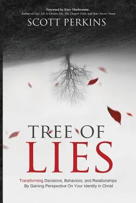 Copacul Minciunilor: Transformarea deciziilor, comportamentelor și relațiilor prin dobândirea perspectivei asupra identității tale în Hristos - Tree of Lies: Transforming Decisions, Behaviors, and Relationships By Gaining Perspective On Your Identity in Christ
