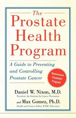 Programul de sănătate a prostatei: Un ghid pentru prevenirea și controlul cancerului de prostată - The Prostate Health Program: A Guide to Preventing and Controlling Prostate Cancer