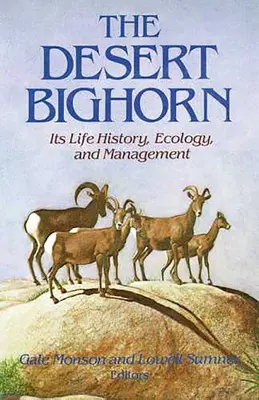The Desert Bighorn: Istoria vieții, ecologie și gestionare - The Desert Bighorn: Its Life History, Ecology, and Management