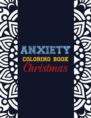 Anxietate Carte de colorat Crăciun: 42 Anxiety Relief Christmas Pattern design, terapie de culoare anti-stres pentru adulți, fete și adolescenți - Anxiety Coloring Book Christmas: 42 Anxiety Relief Christmas Pattern design, Anti Stress color therapy for Adults, girls and teens