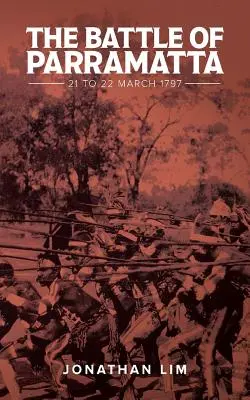 Bătălia de la Parramatta: 21-22 martie 1797 - The Battle of Parramatta: 21 to 22 March 1797