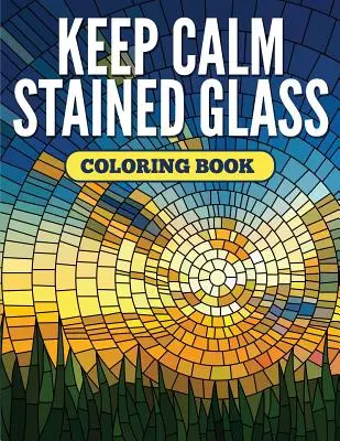 Keep Calm Stained Glass Carte de colorat - Keep Calm Stained Glass Coloring Book