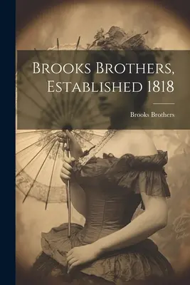 Brooks Brothers, Established 1818 ((Firm) Brooks Brothers)