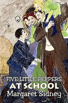 Five Little Peppers at School by Margaret Sidney, Ficțiune, Familie, Acțiune și aventură - Five Little Peppers at School by Margaret Sidney, Fiction, Family, Action & Adventure