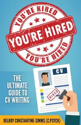 You're Hired! The Ultimate Guide to CV Writing - You're Hired!: The Ultimate Guide to CV Writing