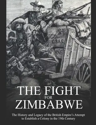 The Fight for Zimbabwe: The History and Legacy of the British Empire's Attempt to Establish a Colony in the 19th Century (Lupta pentru Zimbabwe: Istoria și moștenirea încercării Imperiului Britanic de a stabili o colonie în secolul al XIX-lea) - The Fight for Zimbabwe: The History and Legacy of the British Empire's Attempt to Establish a Colony in the 19th Century