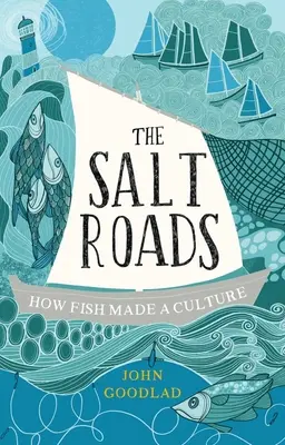 Drumurile sării: Cum a făcut peștele o cultură - The Salt Roads: How Fish Made a Culture