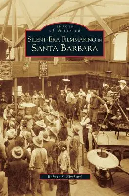 Producția de filme din epoca tăcerii în Santa Barbara - Silent-Era Filmmaking in Santa Barbara
