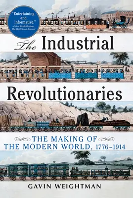 Revoluționarii industriali: Crearea lumii moderne 1776-1914 - The Industrial Revolutionaries: The Making of the Modern World 1776-1914