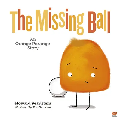 Mingea dispărută: O poveste Orange Porangevolumul 3 - The Missing Ball: An Orange Porange Storyvolume 3