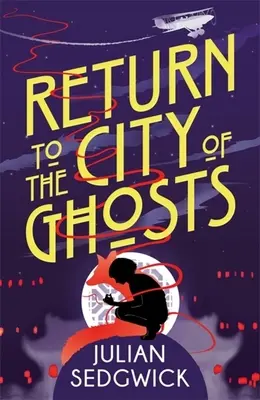 Fantomele din Shanghai: Return to the City of Ghosts: Cartea 3 - Ghosts of Shanghai: Return to the City of Ghosts: Book 3