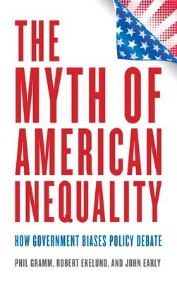 Mitul inegalității americane: Cum influențează guvernul dezbaterea politică - The Myth of American Inequality: How Government Biases Policy Debate