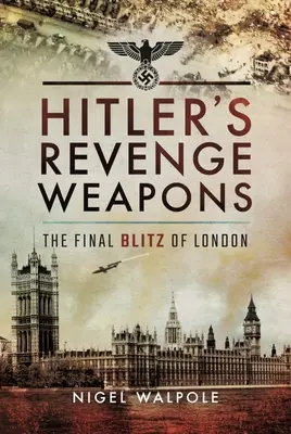 Armele răzbunării lui Hitler: Blitzul final al Londrei - Hitler's Revenge Weapons: The Final Blitz of London