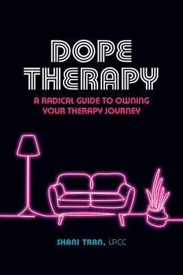 Dope Therapy: Un ghid radical pentru a-ți însuși călătoria terapeutică - Dope Therapy: A Radical Guide to Owning Your Therapy Journey