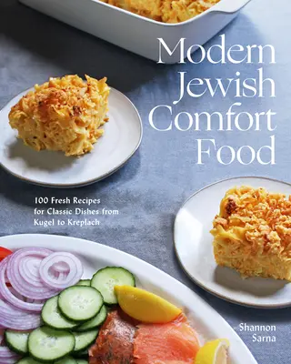 Modern Jewish Comfort Food: 100 de rețete proaspete pentru mâncăruri clasice de la Kugel la Kreplach - Modern Jewish Comfort Food: 100 Fresh Recipes for Classic Dishes from Kugel to Kreplach