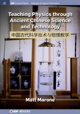 Arta predării fizicii cu ajutorul științei și tehnologiei chineze antice - Teaching Physics Through Ancient Chinese Science and Technology
