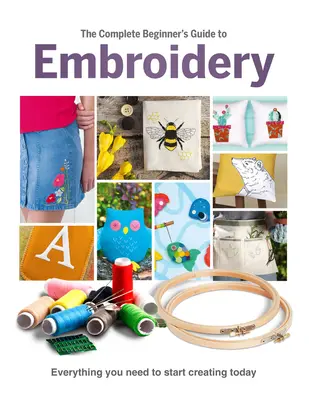 Ghidul complet al începătorului pentru broderie (The Complete Beginner's Guide to Embroidery) - The Complete Beginner's Guide to Embroidery