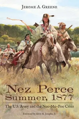 Vara Nez Perce, 1877: Armata S.U.A. și criza Nee-Me-Poo - Nez Perce Summer, 1877: The U.S. Army and the Nee-Me-Poo Crisis