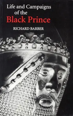 Viața și campaniile Prințului Negru: Din scrisori, jurnale și cronici contemporane, inclusiv Viața Prințului Negru a lui Chandos Herald - The Life and Campaigns of the Black Prince: From Contemporary Letters, Diaries and Chronicles, Including Chandos Herald's Life of the Black Prince
