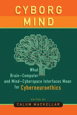 Mintea cyborg: Ce înseamnă interfețele creier-computer și minte-ciberspațiu pentru cyberneuroetică - Cyborg Mind: What Brain-Computer and Mind-Cyberspace Interfaces Mean for Cyberneuroethics