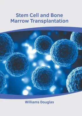 Celulele stem și transplantul de măduvă osoasă - Stem Cell and Bone Marrow Transplantation