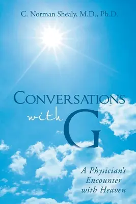Conversații cu G: Întâlnirea unui medic cu Raiul - Conversations with G: A Physician's Encounter with Heaven